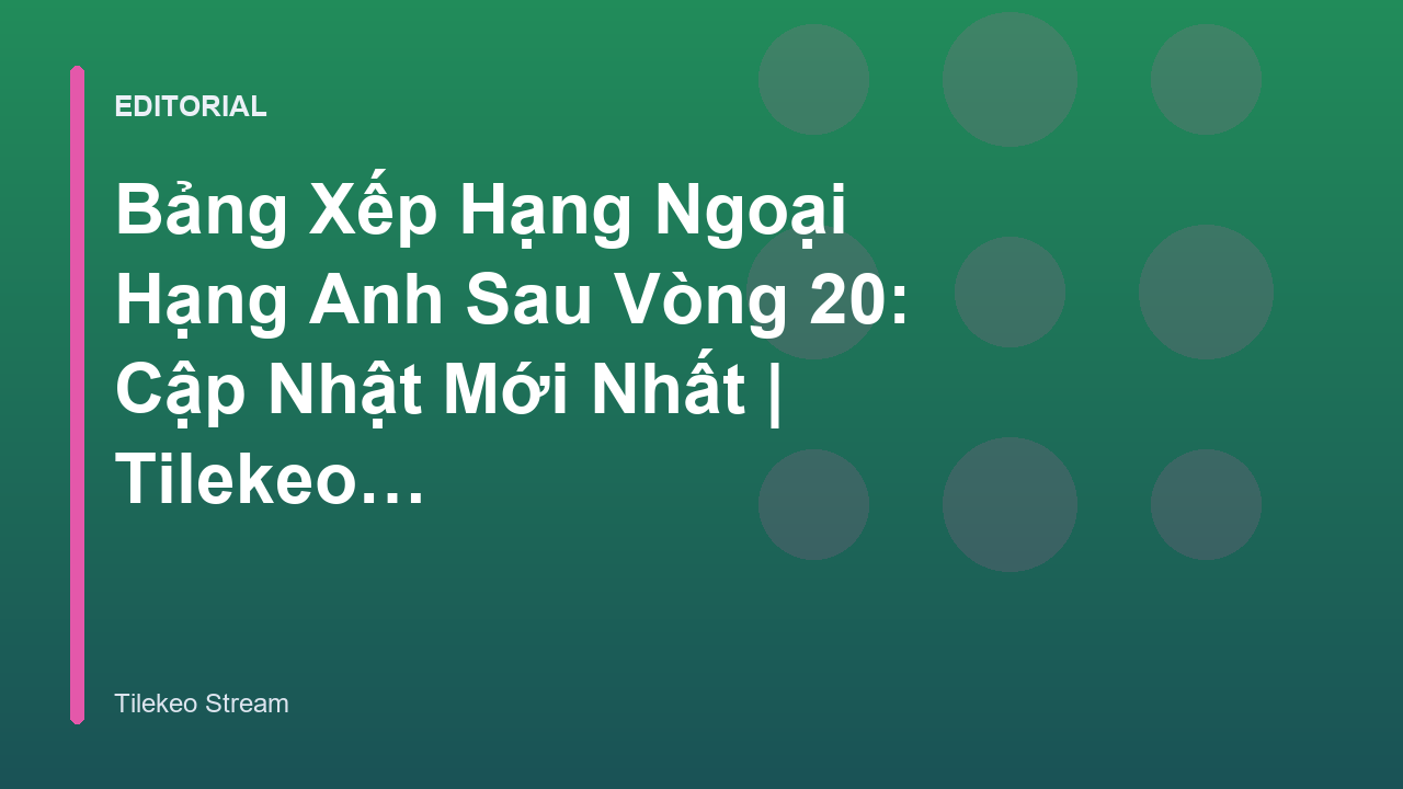 Bảng xếp hạng Ngoại Hạng Anh sau vòng 20