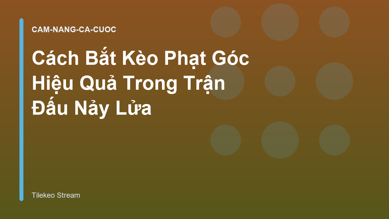 Cách Bắt Kèo Phạt Góc Hiệu Quả Trong Trận Đấu Nảy Lửa