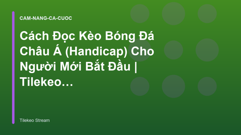 Cách Đọc Kèo Bóng Đá Châu Á (Handicap) Cho Người Mới Bắt Đầu | Tilekeo Stream