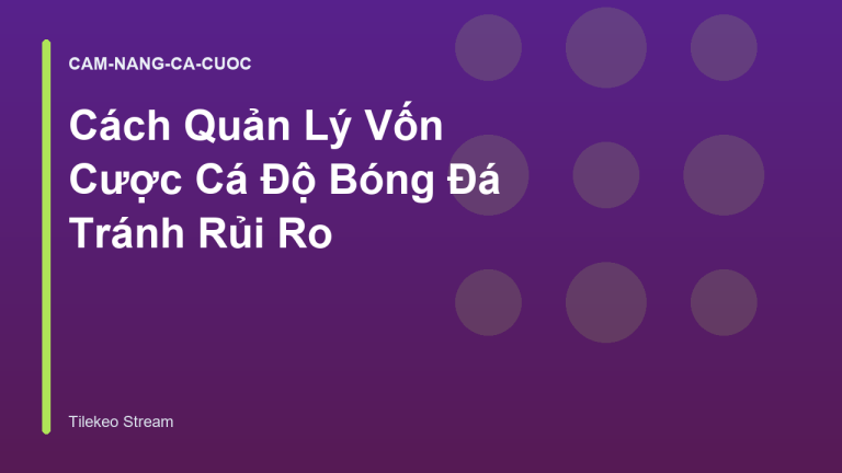 Cách Quản Lý Vốn Cược Cá Độ Bóng Đá Tránh Rủi Ro