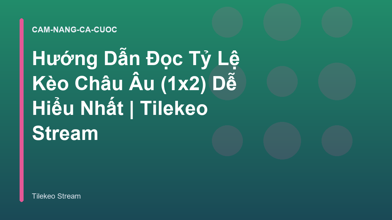 Hướng Dẫn Đọc Tỷ Lệ Kèo Châu Âu (1x2) Dễ Hiểu Nhất | Tilekeo Stream