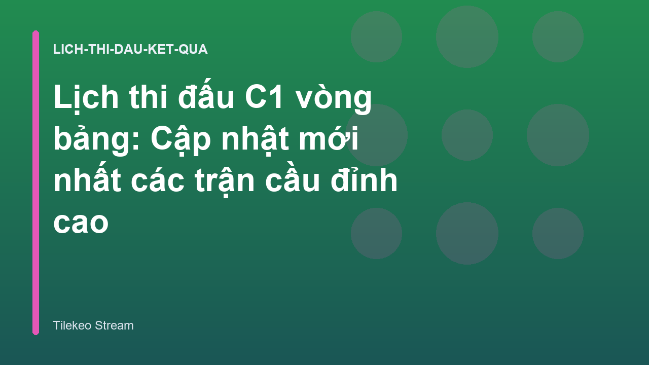 Lịch thi đấu C1 vòng bảng: Cập nhật mới nhất các trận cầu đỉnh cao