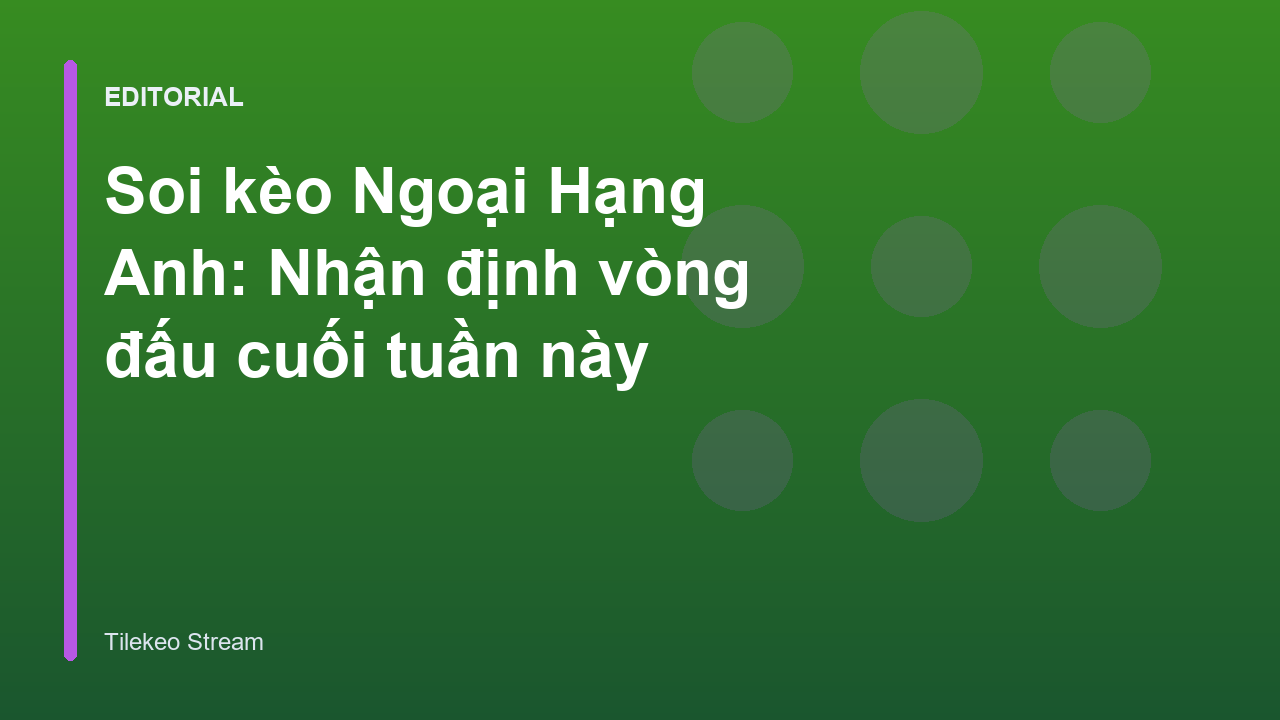 Phân tích soi kèo Ngoại Hạng Anh cuối tuần