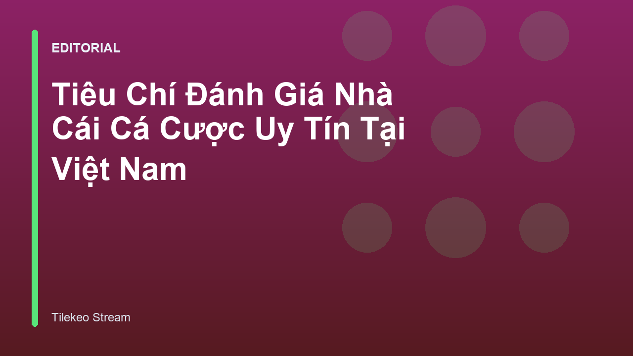 Các tiêu chí đánh giá nhà cái cá cược uy tín