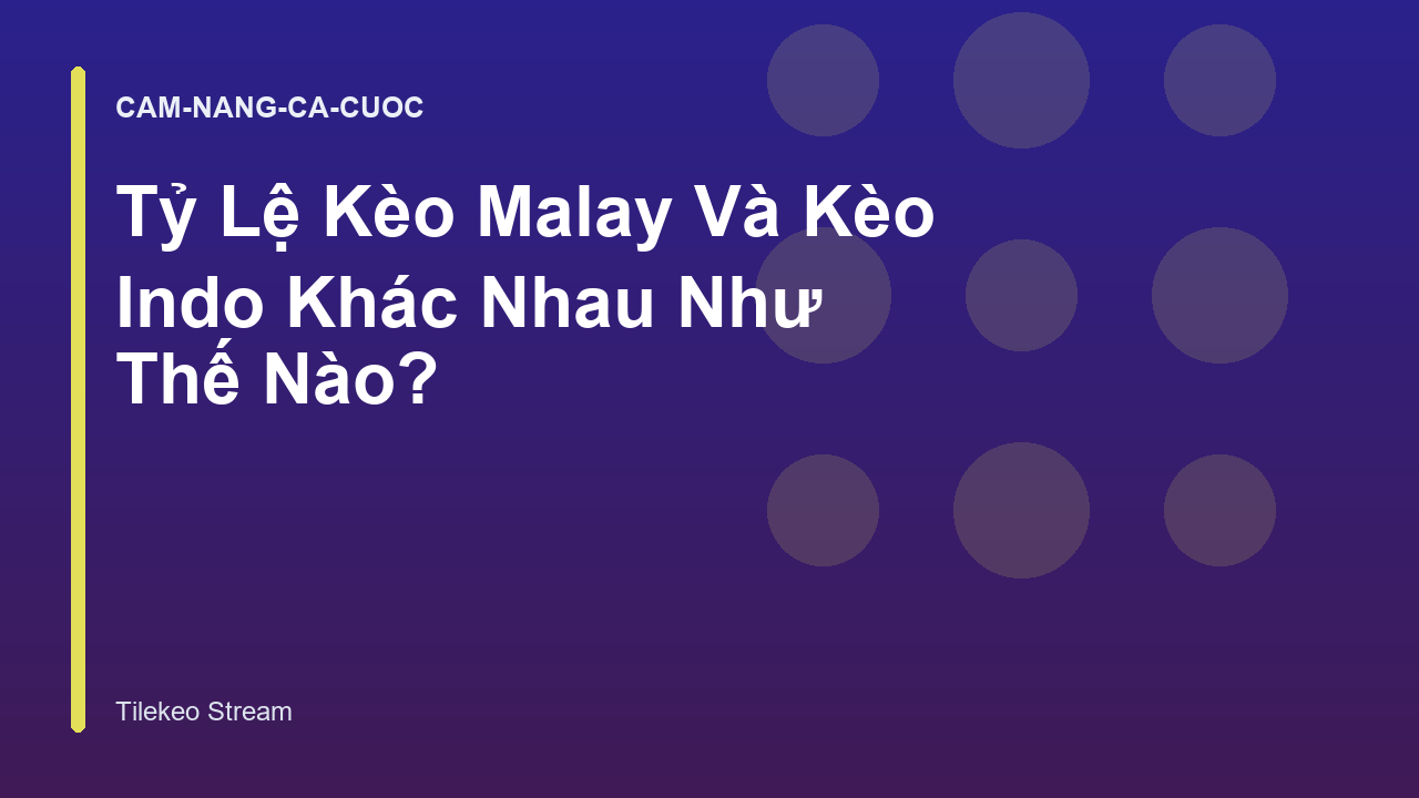 Tỷ Lệ Kèo Malay Và Kèo Indo Khác Nhau Như Thế Nào?